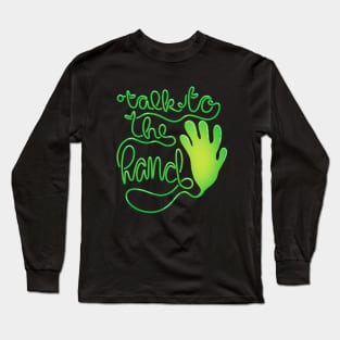 Talk to the sticky hand - funny 90s Long Sleeve T-Shirt